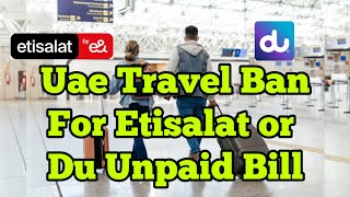 Uae Travel Ban for unpaid Etisalat or Du Bill