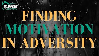 Fueling Success: Finding Motivation in Adversity - How To Overcome Adversity - 5 Min Motivation