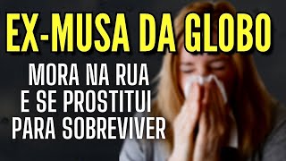 Ex Musa da Rede Globo mora na rua e virou garota de programa para sobreviver