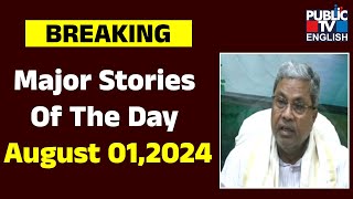 Major Stories Of The Day | August 01,2024