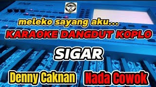 KARAOKE - SIGAR DENNY CAKNAN VERSI DANGDUT KOPLO (NADA COWOK)