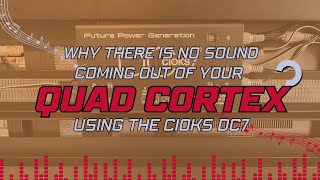 Why There is No Sound Coming Out of Your Quad Cortex Using the CIOKS DC7