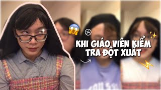 Khi giáo viên kiểm tra bài cũ, kiểm tra vở đột xuất