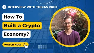 How to built a Crypto Economy? - Interview with Tobias Ruck