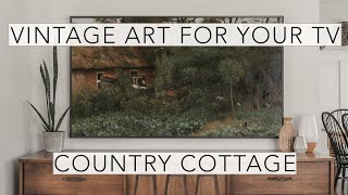 Country Cottage | Turn Your TV Into Art | Vintage Art Slideshow  | 1Hr of 4K HD Paintings