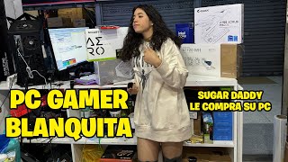 PC GAMER BLANQUITA | SUGAR DADDY LE COMPRA PC GAMER A LA CHAMITA