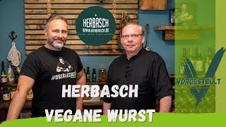 Vegane Wurst vom feinsten. Wer steckt hinter der pflanzlichen Wurstfirma HERBASCH?