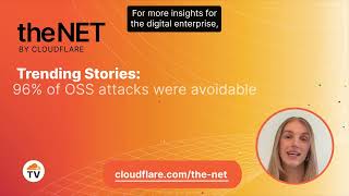 theNET Trending Stories: 96% of OSS attacks were avoidable