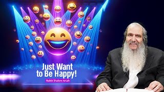 Rabbi Shalom Arush | Just Want to Be Happy!