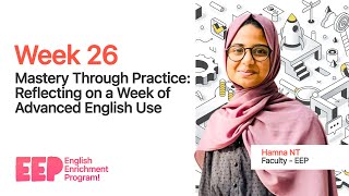 Week 26 | Mastery Through Practice: Reflecting on a Week of Advanced English Use | EEP