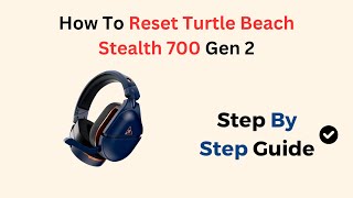 How To Reset Turtle Beach Stealth 700 Gen 2