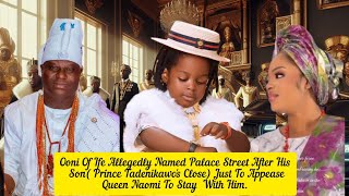 Ooni Of Ife Allegedly Named Palace Close By His Sons Name" ( Prince Tadenikawo's Close) As Oloris 🧐