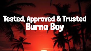 Burna Boy - Tested, Approved & Trusted (Lyrics)