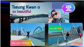 nyobain jembatan wisata baru tseung Kwan o hongkong