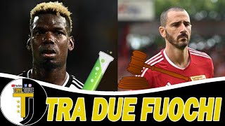 POGBA e BONUCCI...Juve tra due fuochi 🔥🔥