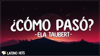 Ela Taubert - ¿Cómo Pasó? (Letra)