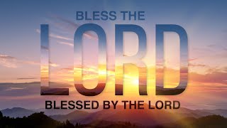 Aug 13, 2022 Bless the Lord, Blessed by the Lord (Part 1)