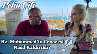 Hz. Muhammed'in Cenazesi Nasıl Kaldırıldı? - Pelin Çift - Dr.Erkan Aydın