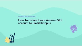 How to connect your Amazon SES account to EmailOctopus