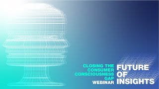 Closing the Consumer Consciousness Gap | Webinar Future of Insights