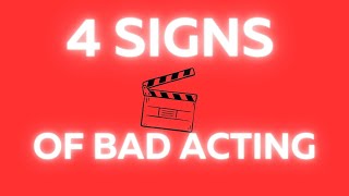 4 signs of bad acting