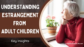 Understanding Estrangement From Adult Children: Key Insights