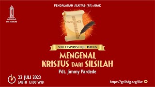 PA Anak - 22 Juli 2023 - Mengenal Kristus dari Silsilah - Pdt Jimmy Pardede