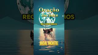 ORAÇÃO DA Noite #oraçaodanoite  #boanoiteDeus  ##boanoiteJesus