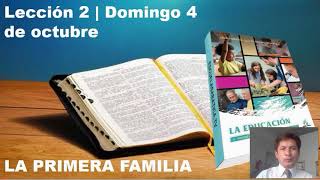 LECCIÓN 2 DOMINGO 04 DE OCTUBRE-LA PRIMERA FAMILIA