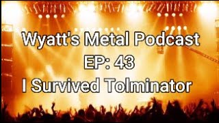 I Survived Tolminator 2024 - Wyatt's Metal Podcast EP: 44