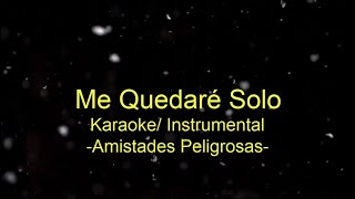 Me quedaré solo | Karaoke/ Instrumental | Amistades Peligrosas