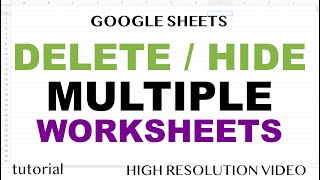 Google Sheets - Delete or Hide Multiple Worksheets (Tabs, Sheets)