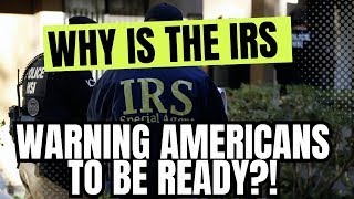 Why Is The IRS Warning Americans To Be Ready?!