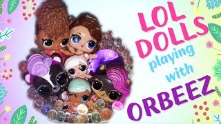 L.O.L. DOLLS playing fun games with ORBEEZ 💕