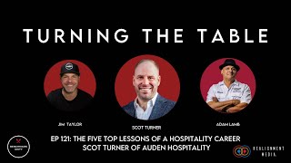 The Top Five Lessons From a Life Lived in Hospitality | Scot Turner - Turning the Table 121