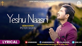 YESHU NAASRI Lyrical | PETER SIDHU | Deepak Gharu | Alpha Omega Lyrical