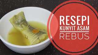 Resepi Kunyit Asam Rebus menu untuk orang berpantang ,berkhatan atau bersalin