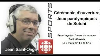 Reportage de Jean Saint-Onge à l'ouverture des Jeux paralympiques de Sotchi