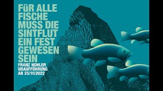 FÜR ALLE FISCHE MUSS DIE SINTFLUT EIN FEST GEWESEN SEIN (NACH FRANZ HOHLER)