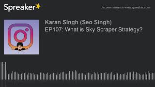 EP107: What is Sky Scraper Strategy?