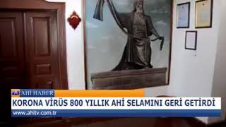 KORONA VİRÜS 800 YILLIK AHİ SELAMINI GERİ GETİRDİ