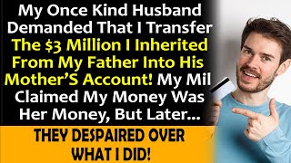 My husband demanded I send my $3M inheritance to his mother, clueless that I...