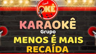 Karaokê 🎤 Grupo Menos é Mais - Recaída