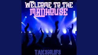 WELCOME TO THE MADHOUSE