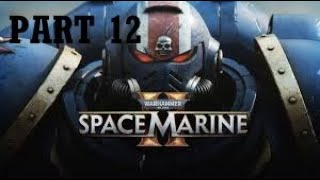 Warhammer 40K Space Marine 2 Part 12 - Chaplain - Gameplay Walkthough