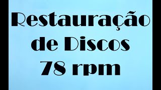 RESTAURAÇÃO (Áudio) de DISCOS 78 RPM - CUIDADOS (78 rpm discs restoration details technique)