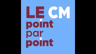 Le CM point par point #3