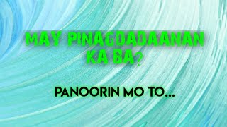 MAY PINAGDADAANAN KA BA? PARA SA'YO TO |DI KA NAG IISA | INSPIRING MESSAGE