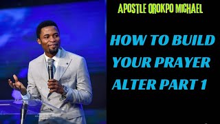 HOW TO BUILD YOUR PRAYER ALTER PART 1 | Apostle orokpo michael