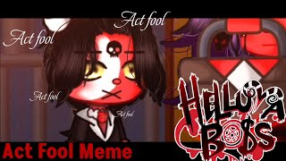 Act Fool||Meme||Old trend||Helluva Boss||Gacha Life 2||Blitzø, Martha and Mrs Mayberry